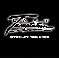 Last Temptation (USA) : Better Late Than Never